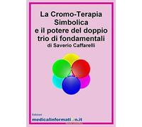 La Cromo-Terapia Simbolica E Il Potere Del Doppio Trio Di Fondamentali