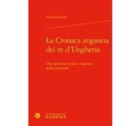 La Cronaca angioina dei re d'Ungheria Vinni Lucherini (Auteur), Martin Aurell (Collection dirigée par), Elisabeth Crouzet-Pavan (Collection dirigée par), Bruno Dumézil (Collection dirigée par)