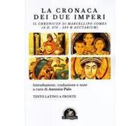 La Cronaca Dei Due Imperi. Il Chronicon Di Marcellino Comes (A.D. 379 - 534 & Auctarium). Testo Latino A Fronte