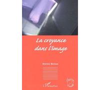 La croyance dans l'image - Steven Bernas - L'harmattan - broché - Essai