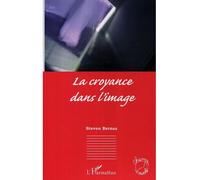 La croyance dans l'image - Steven Bernas - L'harmattan - broché - Essai