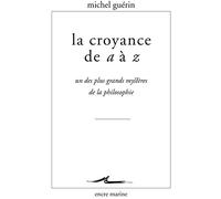 La croyance de a à z: Un des plus grands mystères de la philosophie