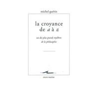 La Croyance De A À Z - Un Des Plus Grands Mystères De La Philosophie