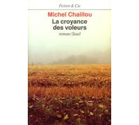 La Croyance des voleurs - Michel Chaillou - Seuil - Livre