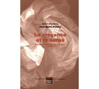 La Croyance Et Le Corps - Esthétique, Corporéité Des Croyances Et Identités