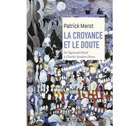 La croyance et le doute: De Sigmund Freud à Charles Sanders Peirce