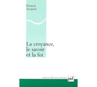 La croyance, le savoir et la foi: Une refondation érotétique de la métaphysique