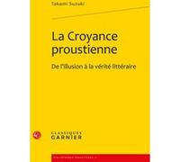 La Croyance proustienne Takami Suzuki (Auteur), Didier Alexandre (Collection dirigée par), Luc Fraisse (Collection dirigée par)