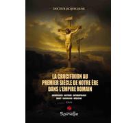 La crucifixion au premier siècle de notre ère dans l’Empire romain - Jacques Jaume - Spinelle Eds - broché - Essai