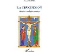Gérard Chauvin – La Crucifixion : Histoire, Iconologie et Théologie – Broché