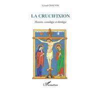 Gérard Chauvin – La Crucifixion : Histoire, Iconologie et Théologie – Broché