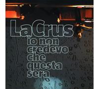 La Crus - IO Non Credevo Che Questa Sera [Import]