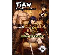 La Cruzada Real: Isekai LitRPG de Nobleza y Alianzas: (TIAW Vol.5)