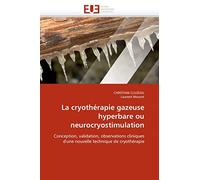 La cryothérapie gazeuse hyperbare ou neurocryostimulation: Conception, validation, observations cliniques d'une nouvelle technique de cryothérapie