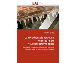 La cryothérapie gazeuse hyperbare ou neurocryostimulation: Conception, validation, observations cliniques d'une nouvelle technique de cryothérapie