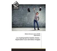 La cryptographie basee chaos : Application aux donnees images - Abderrahmane Oulidi - Noor Publishing - broché - Etude