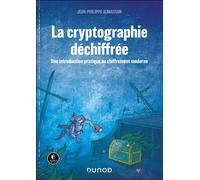 La Cryptographie déchiffrée Une introduction pratique au chiffrement moderne - Jean-Philippe Aumasson - Dunod - broché - Manuel