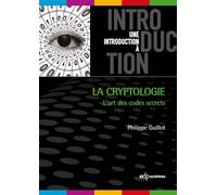 La cryptologie : l'art des codes secret L'art des codes secrets - Philippe Guillot - Edp Sciences - broché - Essai