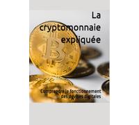 La cryptomonnaie expliquée: Comprendre le fonctionnement des devises digitales