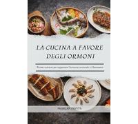 LA CUCINA A FAVORE DEGLI ORMONI: Ricette nutrienti per supportare l'armonia ormonale e il benessere