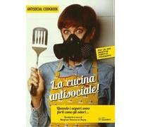 La Cucina Antisociale! Quando I Sapori Sono Forti Come Gli Odori... Più Di 150 Ricette Forti E Piccanti!