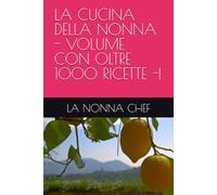 LA CUCINA DELLA NONNA - VOLUME CON OLTRE 1000 RICETTE -I