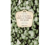 La cucina della terra di Bari. Storia e ricette