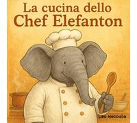 La cucina dello Chef Elefanton: Libro illustrato con elefanti per bambini piccoli, dai 3 anni in su, con caratteri grandi