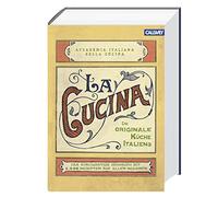 La Cucina - Die originale Küche Italiens: Das einzigartige Kochbuch mit 2.000 Rezepten aus allen Regionen