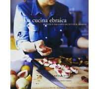La cucina ebraica. Ricette e racconti da tutto il mondo. Ediz. illustrata