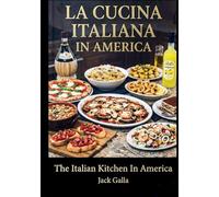 La Cucina Italiana In America: The Italian Kitchen In America