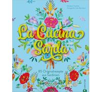 La Cucina Sarda: 85 Originalrezepte aus Sardinien