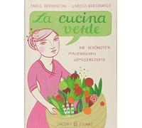 La cucina verde: Die schönsten italienischen Gemüserezepte