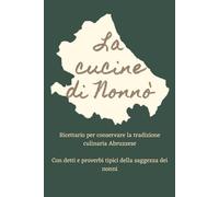 La cucine di Nonnò - Ricettario Agricolo Abruzzese: Quaderno Delle Ricette Per Conservare La Tradizione Culinaria Dell'Abruzzo | 150 pagine (6x9 pollici) | Con Detti E Proverbi Tipici