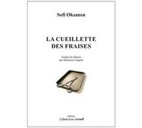 La cueillette des fraises Sofi Oksanen (Auteur), Sébastien Cagnoli (Traduction)
