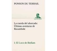 La Cuerda Del Ahorcado Últimas Aventuras De Rocambole: I El Loco De Bedlam