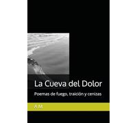 La Cueva del Dolor: Poemas de fuego, traición y cenizas