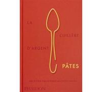 La Cuillère d'argent Pâtes: Recettes italiennes authentiques
