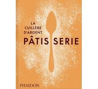 La Cuillère d'argent : Pâtisserie: Recettes étape par étape avec La Cuillère d'argent