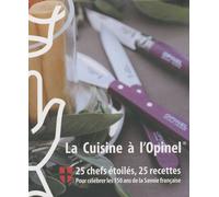 La Cuisine À L'opinel - 25 Chefs Étoilés, 25 Recettes Pour Célébrer Les 150 Ans De La Savoie Française