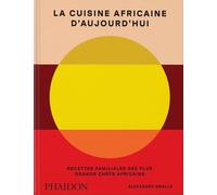 La Cuisine Africaine D?Aujourd?Hui - Recettes Familiales Des Plus Grands Chefs Africains