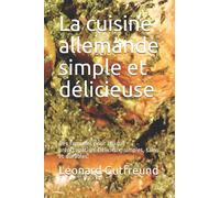 La cuisine allemande simple et délicieuse: Des formules pour chaque préoccupation. Délicieux, simples, sains et durables.
