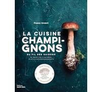 La cuisine aux champignons: Au fil des saisions