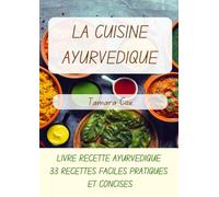 La Cuisine Ayurvedique: Livre Recette Ayurvedique - 33 Recettes Faciles, Pratiques et Concises