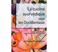 La cuisine ayurvédique pour les occidentaux Cuisiner naturellement selon les principes de l'ayurvéda - Amadea Morningstar - Innerquest - broché - Guide