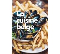La cuisine belge: 15 recettes emblématiques de Belgique