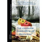 La cuisine bien-être et minceur: au fil des saisons ... mes recettes d'hiver