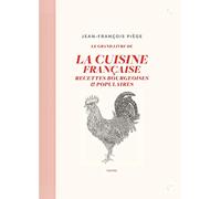 La cuisine bourgeoise française par JF Piège: Recettes bourgeoises et populaires