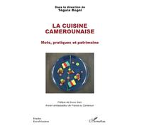 La cuisine camerounaise Mots, pratiques et patrimoine - Teguia Bogni - L'harmattan - broché - Etude