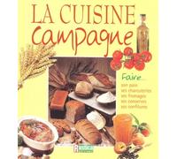 La Cuisine campagne : Faire son pain, ses charcuteries, ses fromages, ses conserves, ses confitures
